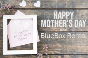 May is for moms, moving and Memorial Day. BlueBox Rental dumpster company in Hagerstown, MD is for helping with messes.